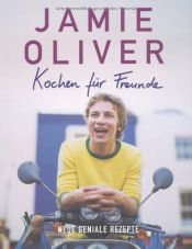 book cover of Kochen für Freunde. Neue geniale Rezepte by Jamie Oliver