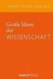 book cover of Große Ideen der Wissenschaft by Ernst Peter Fischer