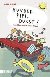 book cover of Hunger, Pipi, Durst. Eine Chaosfamilie macht Urlaub. (Taschenbücher) by Anke Schipp