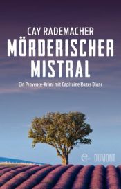 book cover of Mörderischer Mistral: Ein Provence-Krimi mit Capitaine Roger Blanc (1) by Cay Rademacher