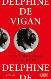 book cover of Nach einer wahren Geschichte by Delphine de Vigan