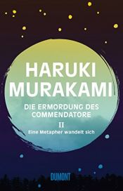 book cover of Die Ermordung des Commendatore Band 2: Eine Metapher wandelt sich. Roman by Murakami Haruki