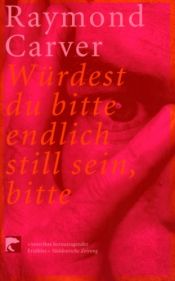 book cover of Würdest du bitte endlich still sein, bitte by Raymond Carver