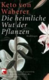 book cover of Die heimliche Wut der Pflanzen by Keto von Waberer