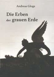 book cover of Die Erben der grauen Erde by Andreas Gloge