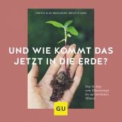 book cover of Und wie kommt das jetzt in die Erde? by Brigitte Goss|Christa Klus-Neufanger