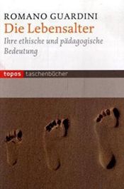 book cover of Die Lebensalter. Ihre ethische und pädagogische Bedeutung. by Romano Guardini