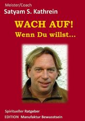 book cover of Wach auf! Wenn du willst... by Satyam S. Kathrein