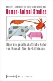 book cover of Human-Animal Studies: Über die gesellschaftliche Natur von Mensch-Tier-Verhältnissen by Chimaira - Arbeitskreis für Human-Animal Studies