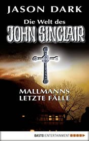 book cover of Mallmanns letzte Fälle: Die Welt des John Sinclair by Jason Dark
