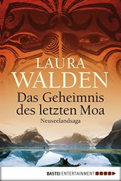 book cover of Das Geheimnis des letzten Moa: Neuseelandsaga by Laura Walden