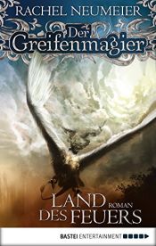 book cover of Der Greifenmagier: Land des Feuers: Roman: Fantasy by Rachel Neumeier