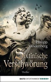 book cover of Sixtinische Verschwörung. ( Vatican's Conspiracy) by Philipp Vandenberg