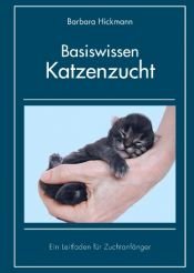 book cover of Basiswissen Katzenzucht: Ein Leitfaden für Zuchtanfänger by Barbara Hickmann