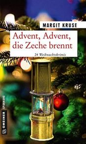 book cover of Advent, Advent, die Zeche brennt: 24 Weihnachtskrimis (Kriminalromane im GMEINER-Verlag) by Margit Kruse