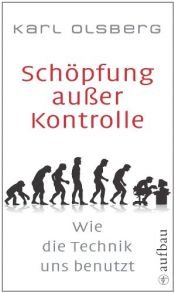 book cover of Schöpfung außer Kontrolle: wie die Technik uns benutzt by Karl Olsberg