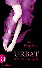 book cover of Urbat: Die dunkle Gabe Roman by Bree Despain
