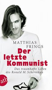 book cover of Der letzte Kommunist: Das traumhafte Leben des Ronald M. Schernikau by Matthias Frings