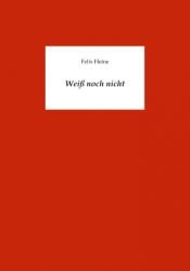 book cover of Weiß noch nicht by Felix Heine