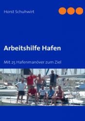 book cover of Arbeitshilfe Hafen: Mit 25 Hafenmanöver zum Ziel by Horst Schuhwirt