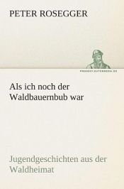 book cover of Als ich noch der Waldbauernbub war by Peter Rosegger
