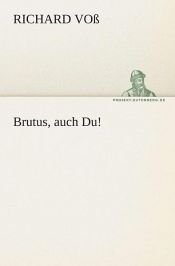 book cover of Brutus, Auch Du! by Richard Voss