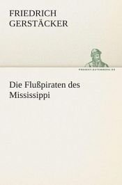 book cover of Die Flußpiraten des Mississippi by Friedrich cker|Friedrich cker|Friedrich Gerstäcker