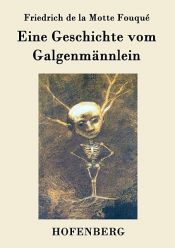 book cover of Eine Geschichte vom Galgenmännlein by Friedrich de la Motte Fouqué