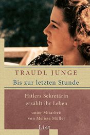 book cover of Bis zur letzten Stunde. Hitlers Sekretärin erzählt ihr Leben by Traudl Junge
