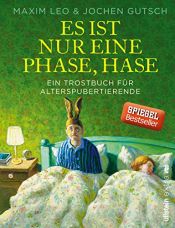 book cover of Es ist nur eine Phase, Hase: Ein Trostbuch für Alterspubertierende by Jochen Gutsch|Maxim Leo