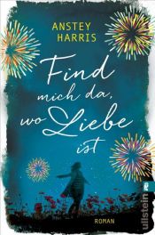 book cover of Find mich da, wo Liebe ist by Anstey Harris