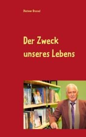 book cover of Der Zweck unseres Lebens by Dietmar Dressel