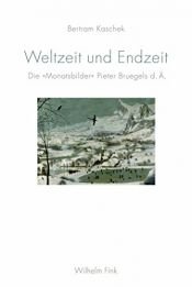 book cover of Weltzeit und Endzeit : die "Monatsbilder" Pieter Bruegels d. Ä. by Bertram Kaschek