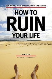 book cover of How to ruin your life: Die Kunst des stilvollen Versagens by Ben Stein