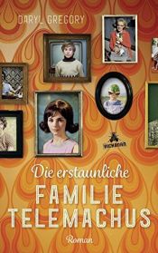 book cover of Die erstaunliche Familie Telemachus by Daryl Gregory