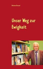 book cover of Unser Weg zur Ewigkeit by Dietmar Dressel