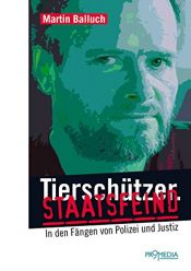 book cover of Tierschützer. Staatsfeind: In den Fängen von Polizei und Justiz by Martin Balluch