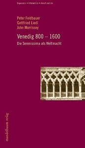 book cover of Venedig 800-1600: Die Serenissima als Weltmacht by Gottfried Fliedl|John Morrissey|Peter Feldbauer