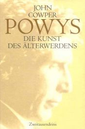 book cover of Die Kunst des Älterwerdens: Das essayistishe Werk by John C Powys