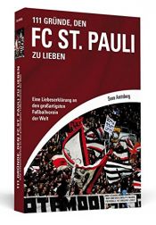 book cover of 111 Gründe, den FC St. Pauli zu lieben: Eine Liebeserklärung an den großartigsten Fußballverein der Welt by Sven Amtsberg