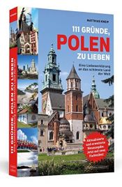 book cover of 111 Gründe, Polen zu lieben: Eine Liebeserklärung an das schönste Land der Welt | Aktualisierte und erweiterte Neuausgabe by Matthias Kneip