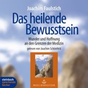 book cover of Das heilende Bewußtsein: Wunder und Hoffnung an den Grenzen der Medizin by Joachim Faulstich|Joachim Schönfeld
