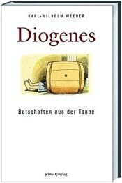 book cover of Diogenes : die Gedanken und Taten des frechsten und ungewöhnlichsten aller griechischen Philosophen by Karl-Wilhelm Weeber