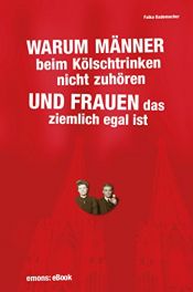 book cover of Warum Männer beim Kölschtrinken nicht zuhören und Frauen das ziemlich egal ist by Falko A. Rademacher