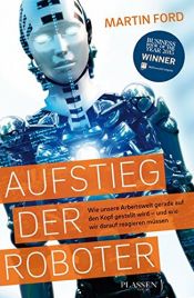 book cover of Aufstieg der Roboter: Wie unsere Arbeitswelt gerade auf den Kopf gestellt wird - und wie wir darauf reagieren müssen by Martin Ford