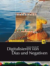 book cover of Digitalisieren von Dias und Negativen: mit Nikon Scan, VueScan, SilverFast by Sascha Steinhoff