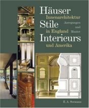 book cover of Häuser, Stile, Interieurs: Innenarchitektur in England und Amerika. Anregungen und Muster by Stephen Calloway