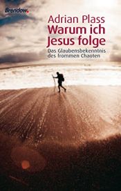 book cover of Warum ich Jesus folge. Das Glaubensbekenntnis des frommen Chaoten by Adrian Plass