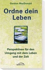 book cover of Ordne dein Leben: Perspektiven für den Umgang mit dem Leben und der Zeit by Gordon MacDonald