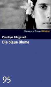 book cover of Die blaue Blume by Penelope Fitzgerald